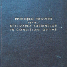 CARTE~ INSTRUCTIUNI PROVIZORII PENTRU UTILIZAREA TURBINELOR IN CONDITIUNI OPTIME