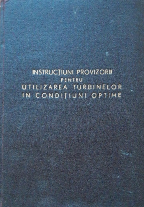 CARTE~ INSTRUCTIUNI PROVIZORII PENTRU UTILIZAREA TURBINELOR IN CONDITIUNI OPTIME