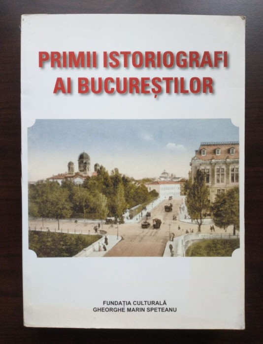 Primii istoriografi ai Bucureștilor: I. Genilie, A. Pelimon, D. Berindei...