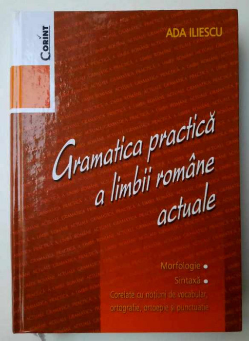Gramatica practica a limbii romane actuale (morfologie, sintaxa) - Ada Iliescu