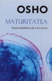 Cumpara ieftin Maturitatea. Responsabilitatea de a fi tu insuti - 2016 - Osho (AA258)