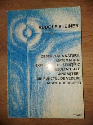 Observarea naturii, matematica, experimentul stiintific, rezultate ale cunoasterii- Rudolf Steiner
