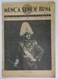 MUNCA SI VOE BUNA , REVISTA CULTURALA BILUNARA , No. 13 , 1 IULIE 1940 , PORTRETUL REGELUI CAROL II PE COPERTA FATA