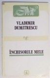 Inchisorile mele : memorii / Vladimir Dumitrescu