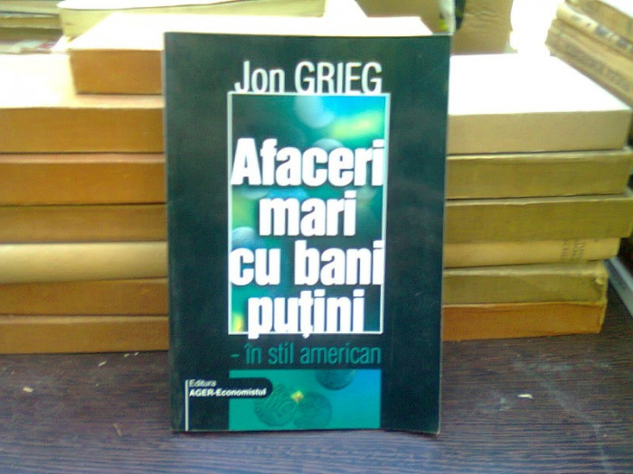 Afaceri mari cu bani putini - Jon Grieg