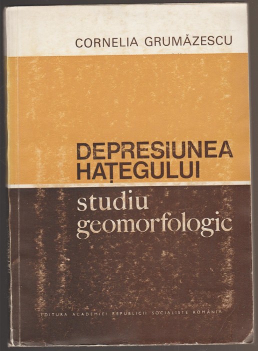 Cornelia Grumazescu - Depresiunea Hategului. Studiu geomorfologic