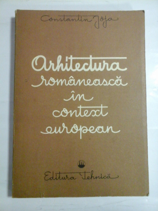 ARHITECTURA ROMANEASCA IN CONTEXT EUROPEAN - CONSTANTIN JOJA