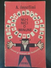 NU-I NICI O MINUNE. TURURI SI TRUCURI DE ILUZIONIST - A. IOZEFINI, 1976, 212 pag