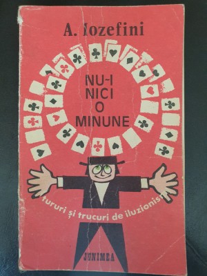 NU-I NICI O MINUNE. TURURI SI TRUCURI DE ILUZIONIST - A. IOZEFINI, 1976, 212 pag foto