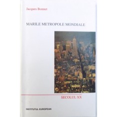 MARILE METROPOLE MONDIALE - SECOLUL XX de JACQUES BONNET , 2000