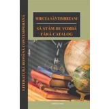 Sa stam de vorba fara catalog/Mircea Santimbreanu