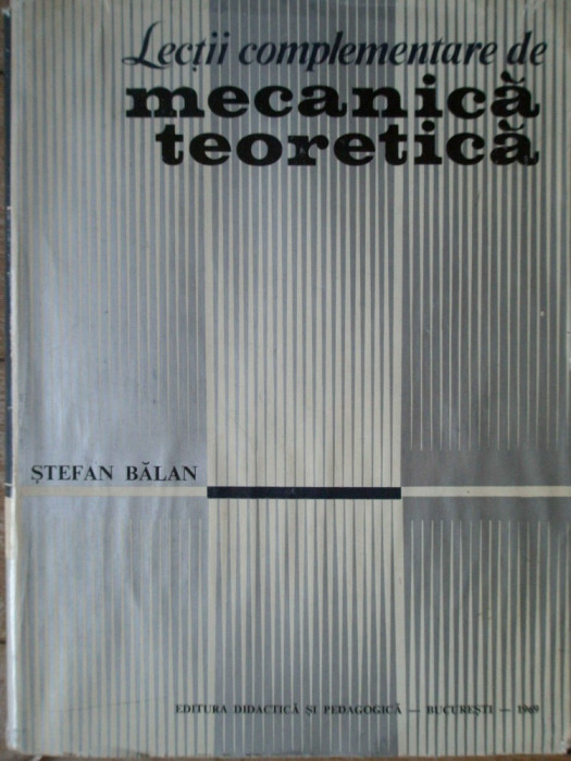 Lectii Complementare De Mecanica Teoretica - Stefan Balan ,307800
