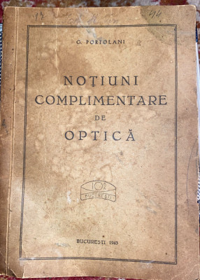 NOTIUNI COMPLEMENTARE DE OPTICA/ INTR.OPTICA ROMANA 1943 foto