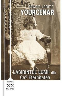 Labirintul lumii vol.3: Ce? Eternitatea - Marguerite Yourcenar foto