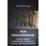 Nem hallgathatok! - Az Egyh&aacute;z v&aacute;ls&aacute;g&aacute;r&oacute;l, az eretneks&eacute;gről, a hitehagy&aacute;sr&oacute;l &eacute;s a mulaszt&aacute;s &aacute;ltal elk&ouml;vetett bűn&ouml;kről - Jan Pawel Lenga