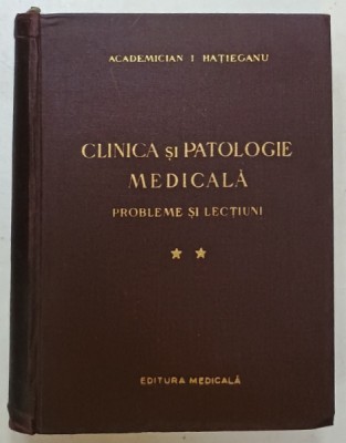 CLINICA SI PATOLOGIE MEDICALA , PROBLEME SI LECTIUNI , VOLUMUL II de ACADEMICIAN IULIU HATIEGANU , 1958 foto