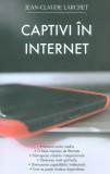 Captivi &icirc;n internet - Paperback brosat - Jean-Claude Larchet - Sophia