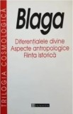 Trilogia cosmologica - Diferentialele divine Aspecte antropologice Fiinta istorica - Lucian Blaga