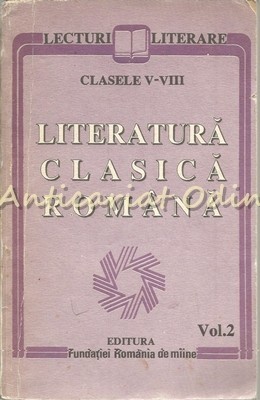 Literatura Clasica Romana II - Lecturi Literare - Clasele V-VIII Literatura Clasica Romana II - Lecturi Literare - Clasele V-VIII