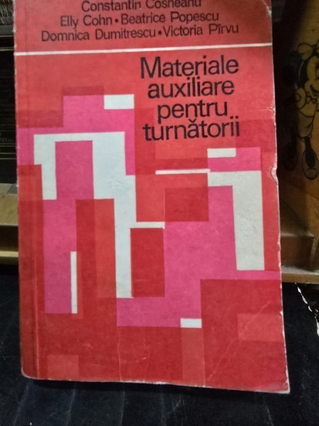 MATERIALE AUXILIARE PENTRU TURNATORII - CONSTANTIN CONEANU, ELLY COHN, BEATRICE POPESCU