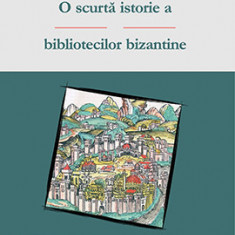 O scurta istorie a bibliotecilor bizantine - Silviu - Constantin NEDELCU