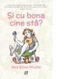 Si cu bona cine sta? - Ana Silvia Nicolai
