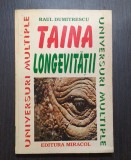 Taina Longevitatii - Raul Dumitrescu, Editura Miracol, 1996, Medicina Alternativa