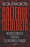 Creierul ideologic. Neurostiintele politice si credintele rigide - Leor Zmigrod