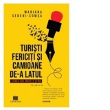 Turisti fericiti si camioane de-a latul. Stirea din spatele stirii. Volumul 1 - Mariana Sebeni-Comsa