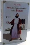 ANUL IN CARE AM TRAIT DUPA BIBLIE de A.J. JACOBS , 2012