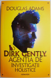 Dirk Gently. Agentia de investigatii holistice &ndash; Douglas Adams (2-3 insemnari)