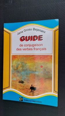 GHID DE CONJUGARE A VERBELOR FRANCEZE - JANA GROSU BEJENARU foto