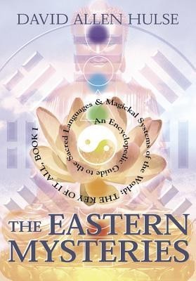 The Eastern Mysteries: An Encyclopedic Guide to the Sacred Languages &amp; Magickal Systems of the World