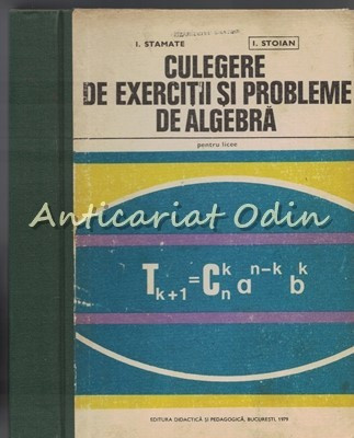 Culegere De Exercitii Si Probleme De Algebra - I. Stamate, I. Stoian foto