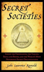 Secret Societies: Inside the Freemasons, the Yakuza, Skull and Bones, and the World&amp;#039;s Most Notorious Secret Organizations foto