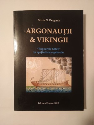 Silviu N. Dragomir - Argonauții &amp;amp; vikingii: Popoarele Mării &amp;icirc;n spațiul traco-geto-dac foto