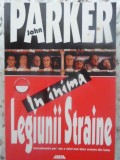 In Inima Legiunii Straine - John Parker, Allfa, 2000, Carte Politista, Romana, Paperback, 302 Pagini