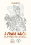 Avram Iancu. Fauritor de istorie nationala/Mircea Popa, Scoala Ardeleana