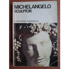 Alessandro Parronchi - Michelangelo sculptor