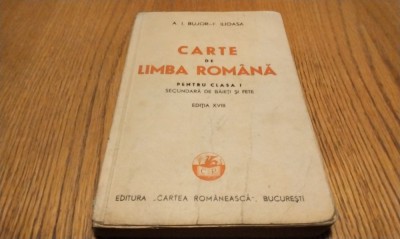 CARTE DE LIMBA ROMANA - pentru Clasa a I -a Secundara - A. I. Bujor, F. Ilioasa - Editura Cartea Romaneasca, 1945, 319 p.; coperta originala foto