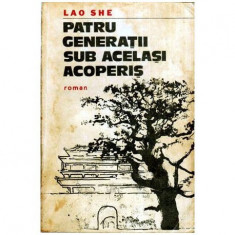 Lao She - Patru generatii sub acelasi acoperis - roman - 115965