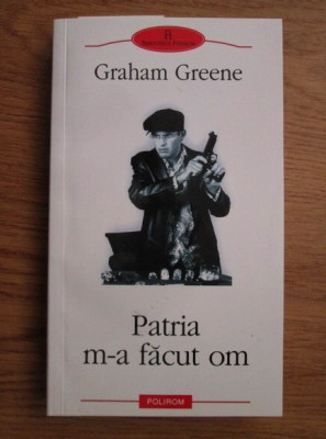 Graham Greene - Patria m-a facut om foto