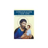 Consagracion a San Jose: Las Maravillas de Nuestro Padre Espiritual