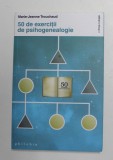 50 DE EXERCITII DE PSIHOGENEALOGIE de MARIE - JEANNE TROUCHARD , 2016