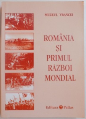 ROMANIA SI PRIMUL RAZBOI MONDIAL , EDITIA A II - A REVAZUTA , 2007 foto