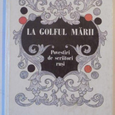 LA GOLFUL MARII , POVESTIRI DE SCRIITORI RUSI , 1988