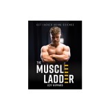 The Muscle Ladder: Get Jacked Using Science