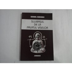 SLUJBASUL DE LA PALATUL VISELOR - ISMAIL KADARE