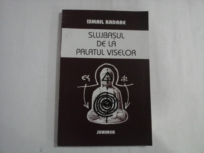 SLUJBASUL DE LA PALATUL VISELOR - ISMAIL KADARE