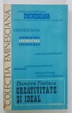 CREATIVITATE SI IDEAL de DUMITRU TIUTIUCA , SERIA &#039; EMINESCIANA &#039; , NR. 36 , 1984